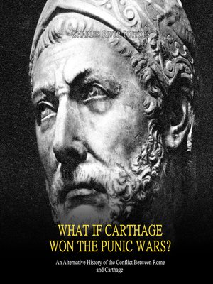 cover image of What if Carthage Won the Punic Wars? an Alternative History of the Conflict Between Rome and Carthage